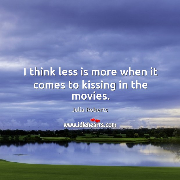 I think less is more when it comes to kissing in the movies. Image