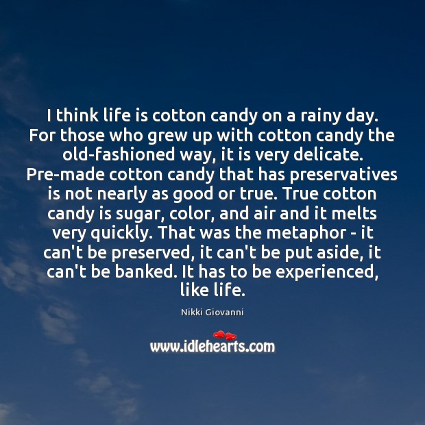 I think life is cotton candy on a rainy day. For those Nikki Giovanni Picture Quote