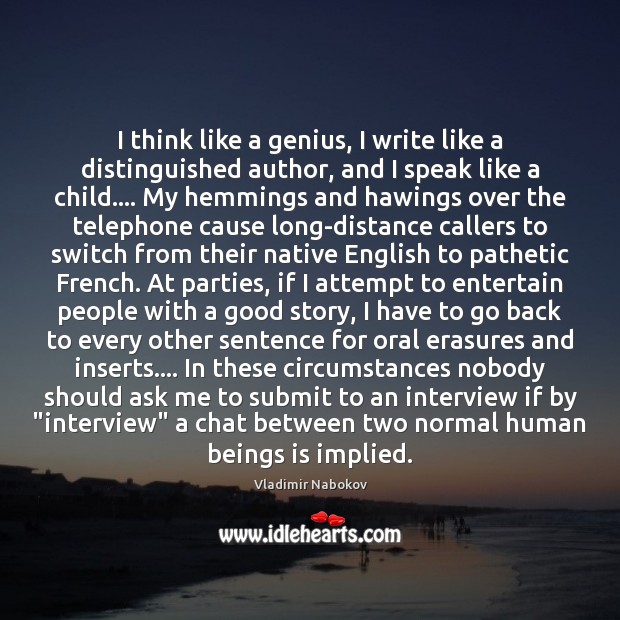 I think like a genius, I write like a distinguished author, and Vladimir Nabokov Picture Quote