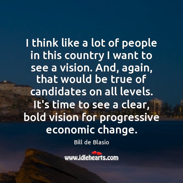I think like a lot of people in this country I want Bill de Blasio Picture Quote