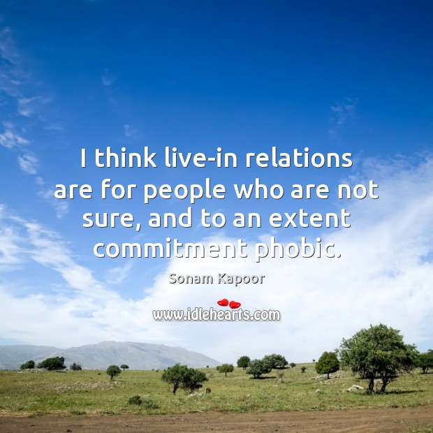 I think live-in relations are for people who are not sure, and Sonam Kapoor Picture Quote