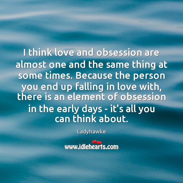 I think love and obsession are almost one and the same thing Ladyhawke Picture Quote