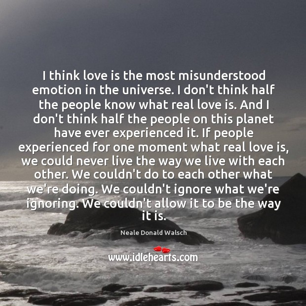 I think love is the most misunderstood emotion in the universe. I Love Is Quotes Image