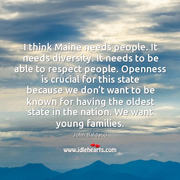 I think maine needs people. It needs diversity. It needs to be able to respect people. Image