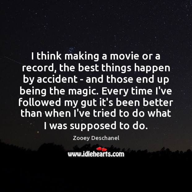I think making a movie or a record, the best things happen Image