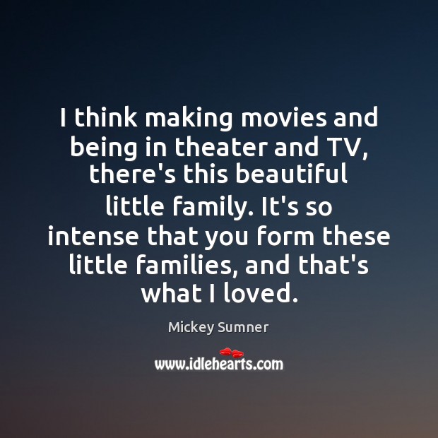 I think making movies and being in theater and TV, there’s this Movies Quotes Image