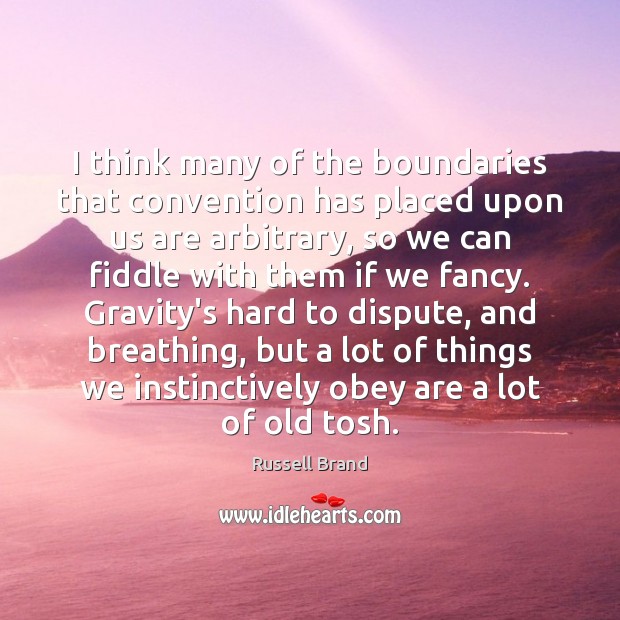 I think many of the boundaries that convention has placed upon us Russell Brand Picture Quote