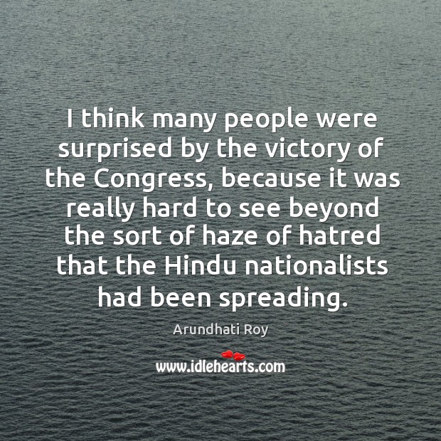 I think many people were surprised by the victory of the congress Arundhati Roy Picture Quote