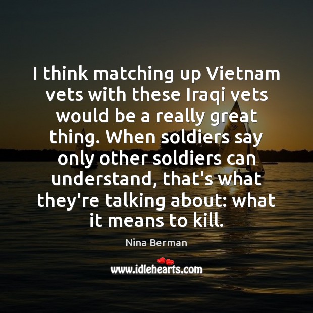 I think matching up Vietnam vets with these Iraqi vets would be Image