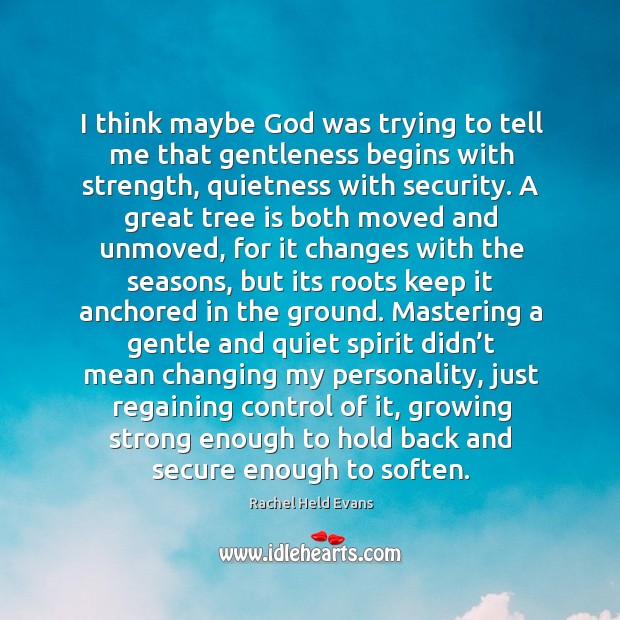 I think maybe God was trying to tell me that gentleness begins Rachel Held Evans Picture Quote