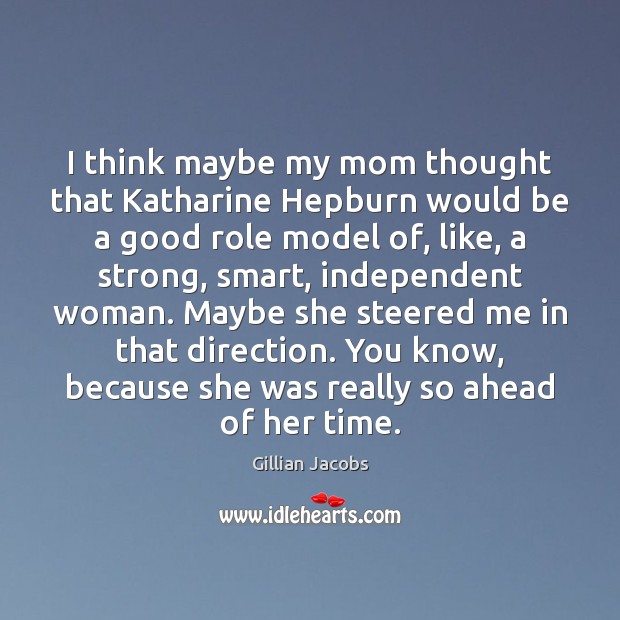 I think maybe my mom thought that Katharine Hepburn would be a Gillian Jacobs Picture Quote