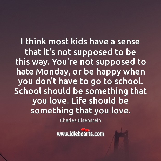 I think most kids have a sense that it’s not supposed to Charles Eisenstein Picture Quote