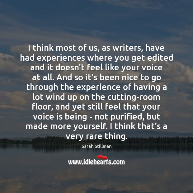 I think most of us, as writers, have had experiences where you Sarah Stillman Picture Quote