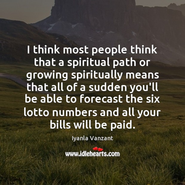 I think most people think that a spiritual path or growing spiritually Iyanla Vanzant Picture Quote