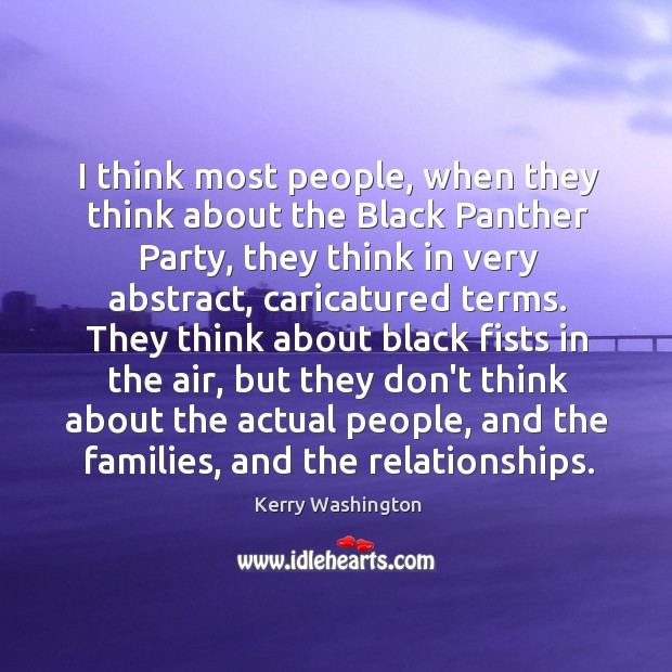 I think most people, when they think about the Black Panther Party, Kerry Washington Picture Quote