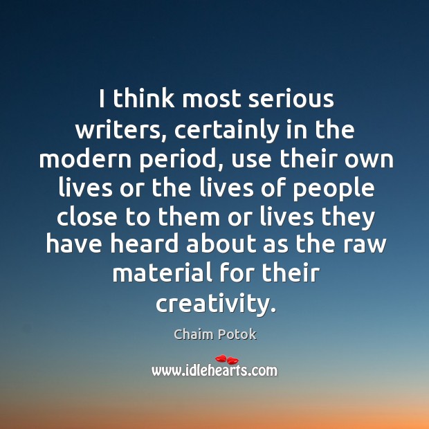 I think most serious writers, certainly in the modern period Chaim Potok Picture Quote