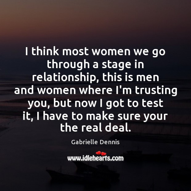 I think most women we go through a stage in relationship, this Gabrielle Dennis Picture Quote