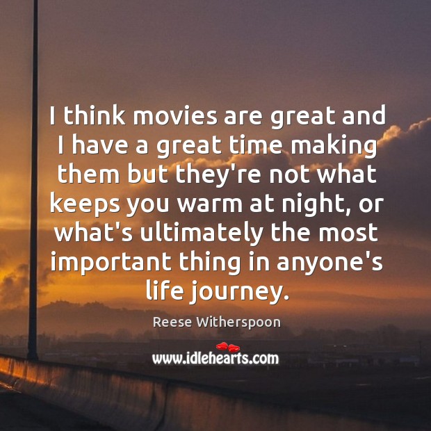I think movies are great and I have a great time making Reese Witherspoon Picture Quote
