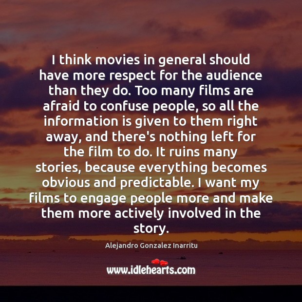 I think movies in general should have more respect for the audience Alejandro Gonzalez Inarritu Picture Quote
