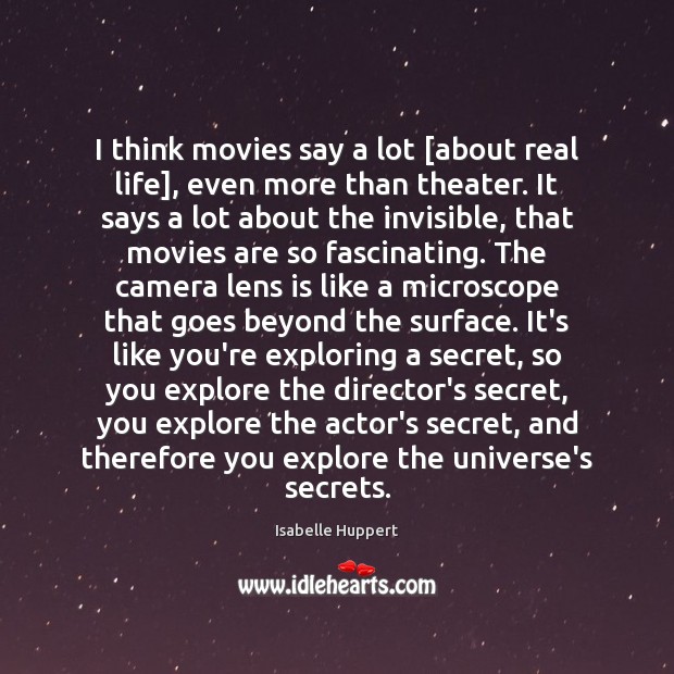 I think movies say a lot [about real life], even more than Movies Quotes Image