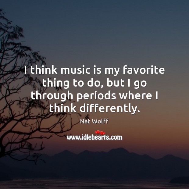 I think music is my favorite thing to do, but I go Image