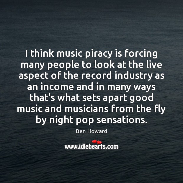 I think music piracy is forcing many people to look at the Image