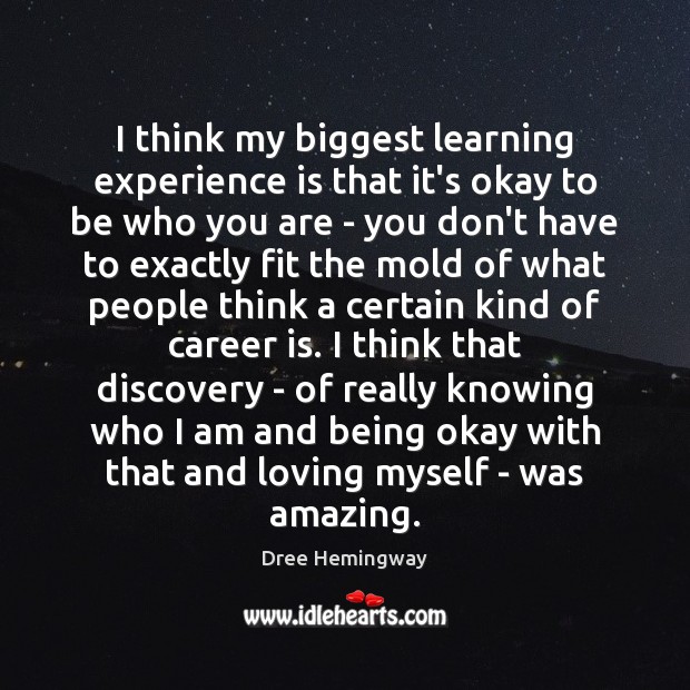 I think my biggest learning experience is that it’s okay to be Experience Quotes Image