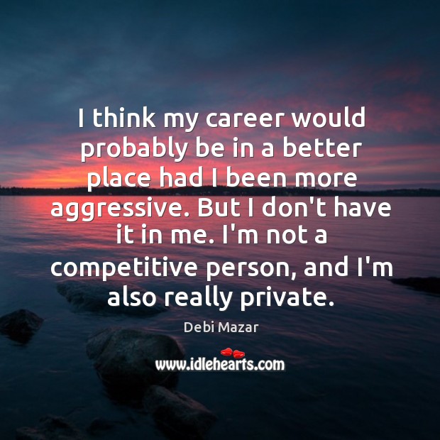 I think my career would probably be in a better place had Debi Mazar Picture Quote