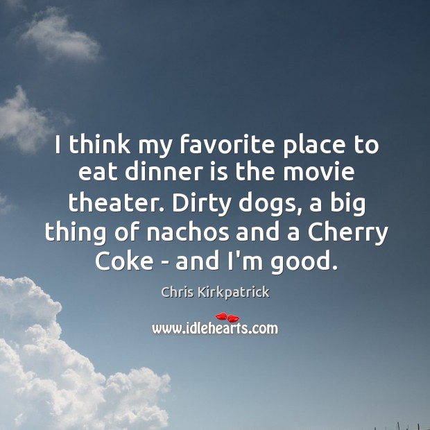 I think my favorite place to eat dinner is the movie theater. Image