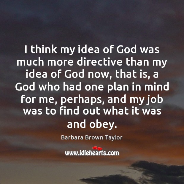 I think my idea of God was much more directive than my Barbara Brown Taylor Picture Quote