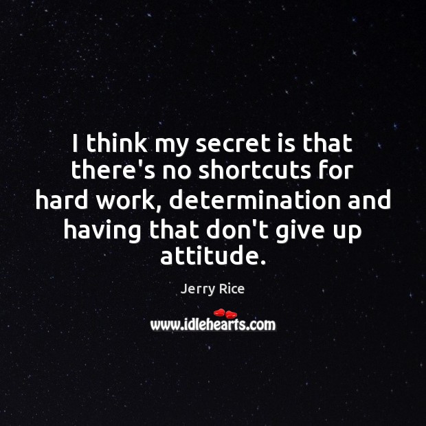 I think my secret is that there’s no shortcuts for hard work, Jerry Rice Picture Quote