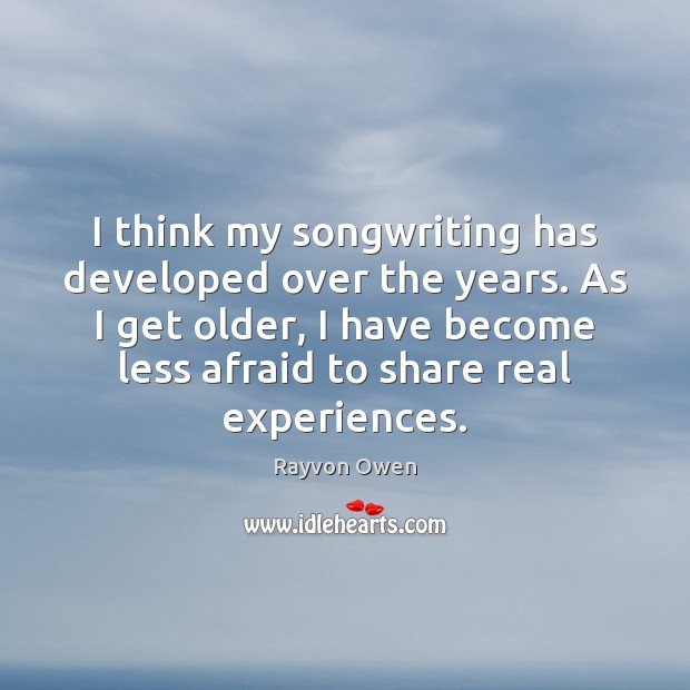 I think my songwriting has developed over the years. As I get Rayvon Owen Picture Quote