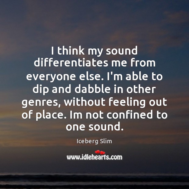 I think my sound differentiates me from everyone else. I’m able to Image