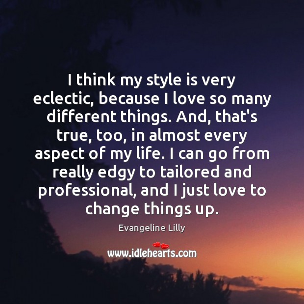 I think my style is very eclectic, because I love so many Evangeline Lilly Picture Quote