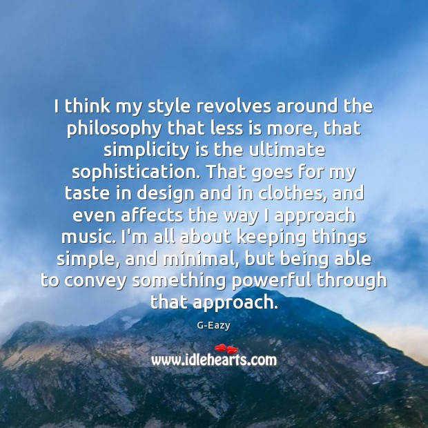 I think my style revolves around the philosophy that less is more, Design Quotes Image