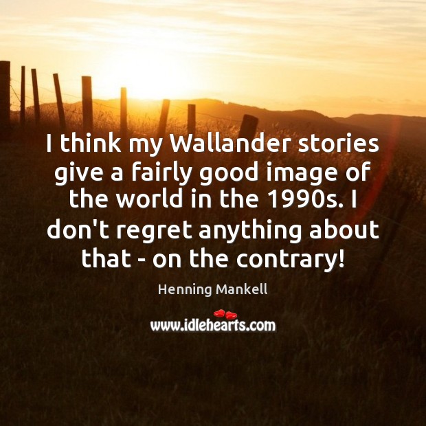 I think my Wallander stories give a fairly good image of the Image