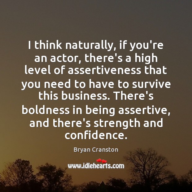 I think naturally, if you’re an actor, there’s a high level of Boldness Quotes Image