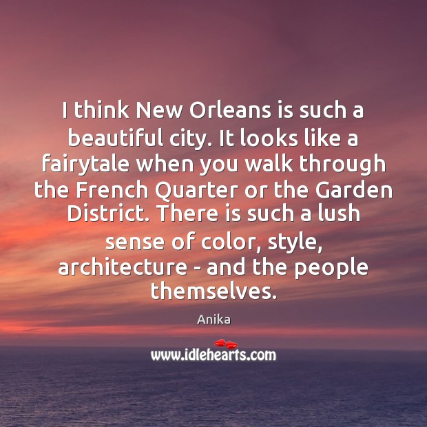 I think New Orleans is such a beautiful city. It looks like Anika Picture Quote