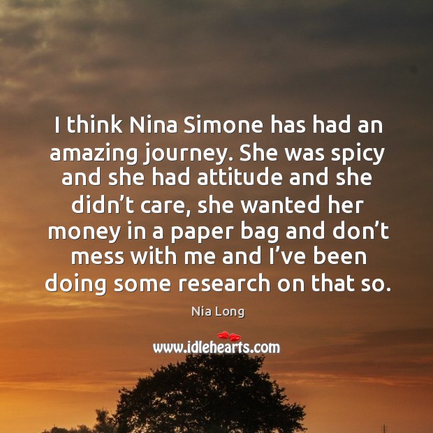 I think nina simone has had an amazing journey. Nia Long Picture Quote