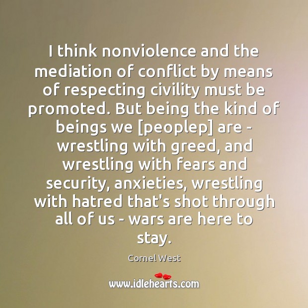 I think nonviolence and the mediation of conflict by means of respecting Cornel West Picture Quote