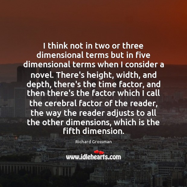 I think not in two or three dimensional terms but in five Richard Grossman Picture Quote