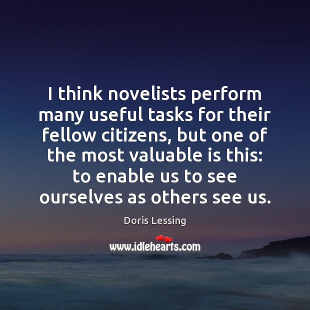 I think novelists perform many useful tasks for their fellow citizens, but Doris Lessing Picture Quote