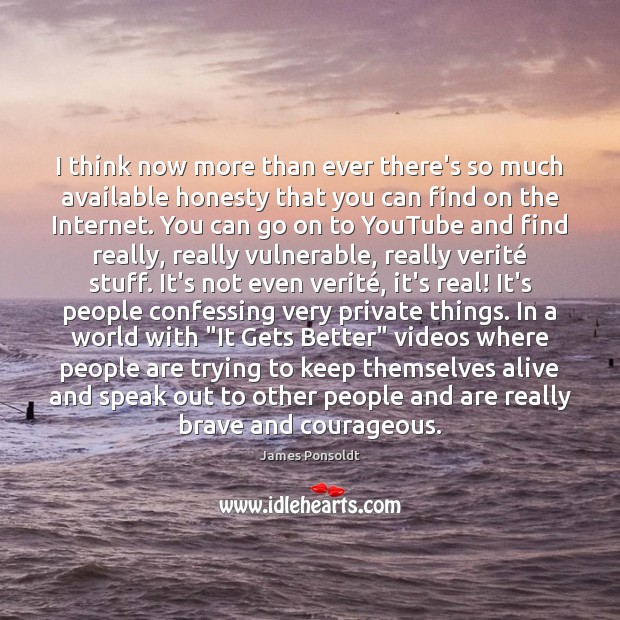 I think now more than ever there’s so much available honesty that James Ponsoldt Picture Quote