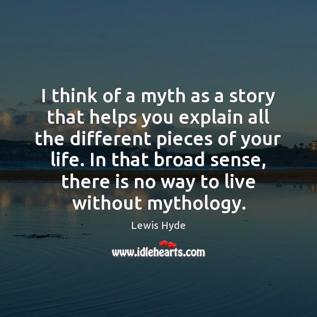 I think of a myth as a story that helps you explain Image