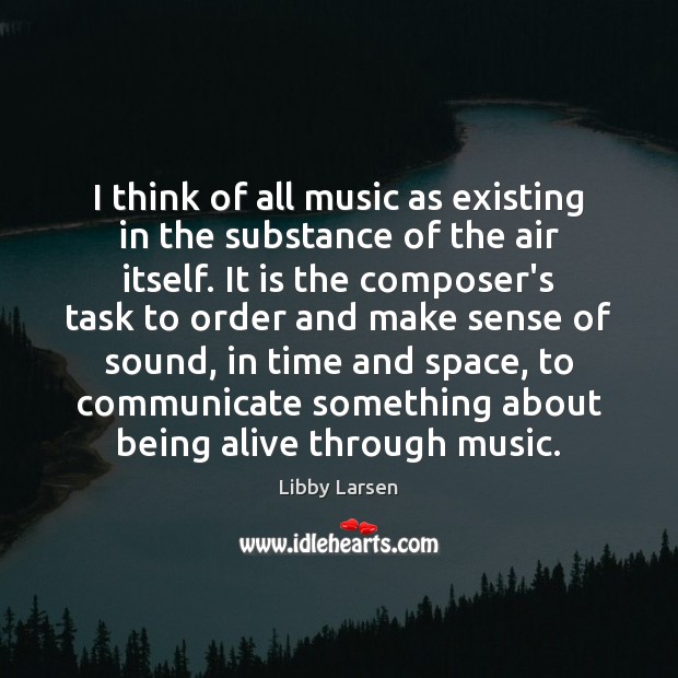 I think of all music as existing in the substance of the Communication Quotes Image