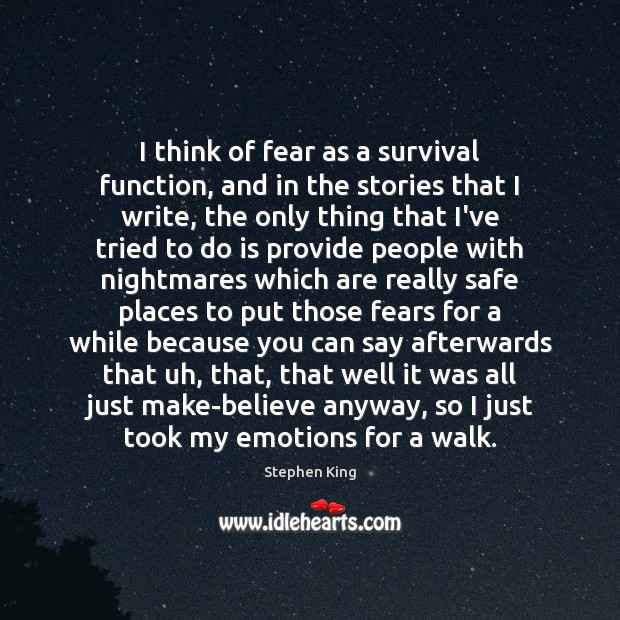 I think of fear as a survival function, and in the stories Stephen King Picture Quote