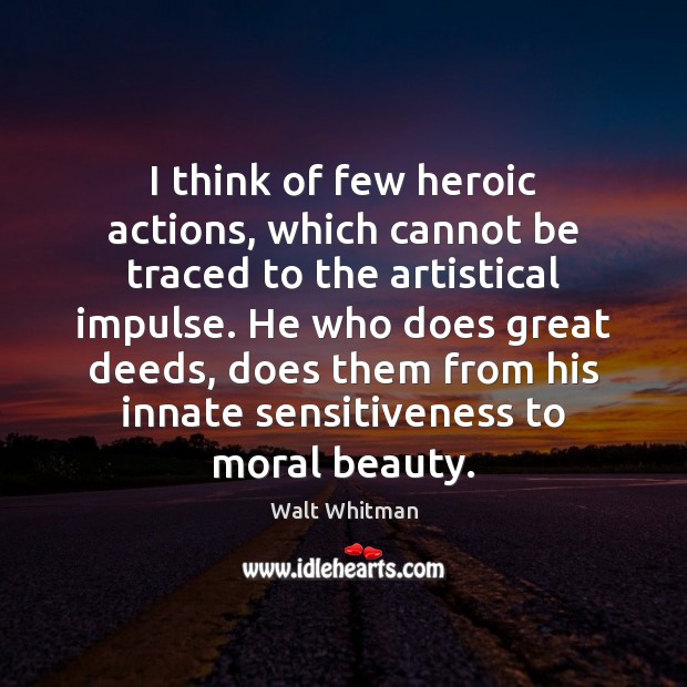 I think of few heroic actions, which cannot be traced to the Image