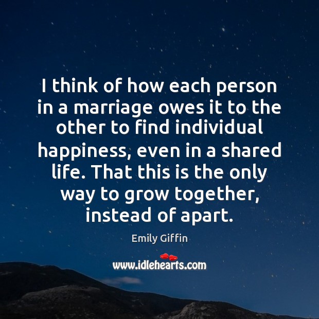 I think of how each person in a marriage owes it to Emily Giffin Picture Quote
