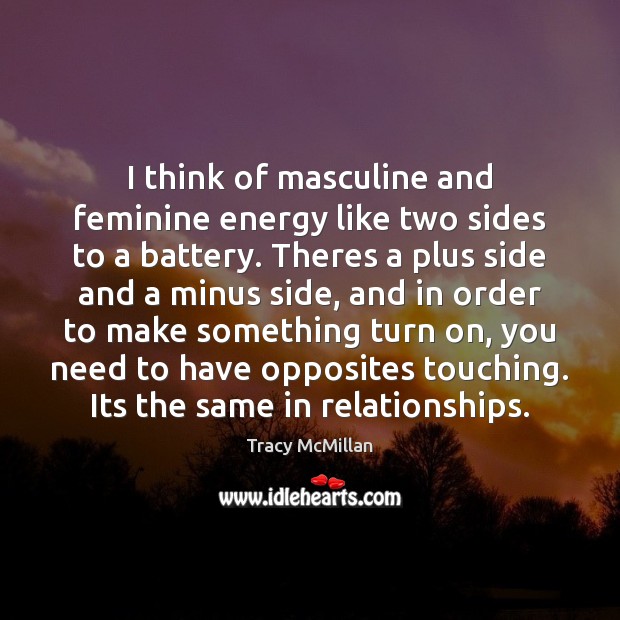 I think of masculine and feminine energy like two sides to a Tracy McMillan Picture Quote