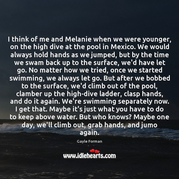 I think of me and Melanie when we were younger, on the Gayle Forman Picture Quote